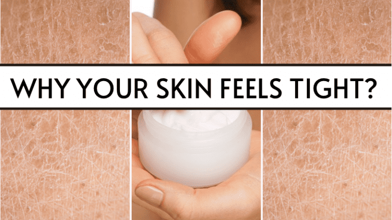 Why Your Skin Feels Tight? 8 Solid Reasons and Solutions!