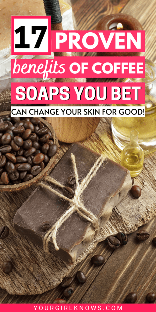 17 Benefits of Coffee Soaps I bet you Didn't Know of!