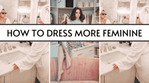 How to dress feminine